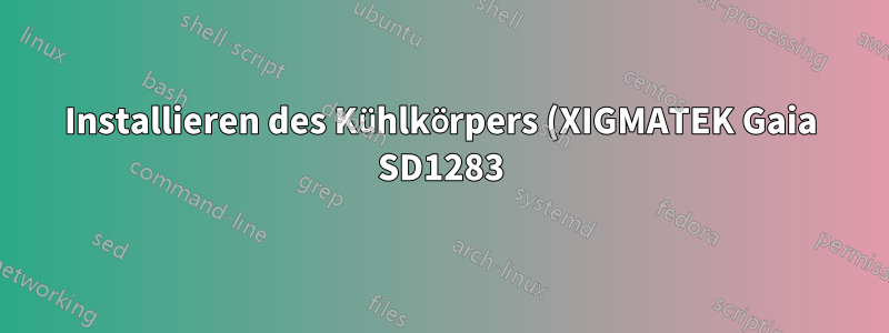 Installieren des Kühlkörpers (XIGMATEK Gaia SD1283) auf dem Motherboard (ASRock X79 Extreme9 LGA 2011 Intel X79)