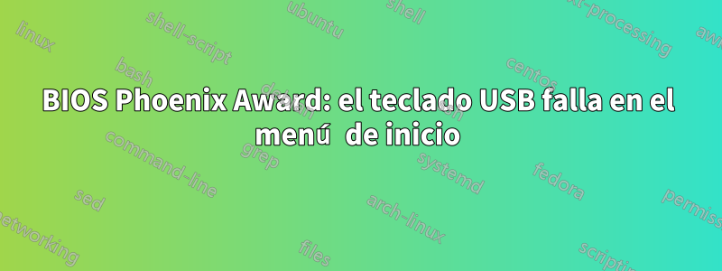 BIOS Phoenix Award: el teclado USB falla en el menú de inicio