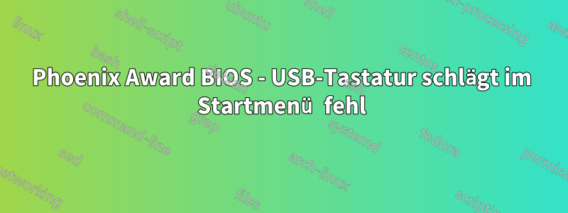 Phoenix Award BIOS - USB-Tastatur schlägt im Startmenü fehl