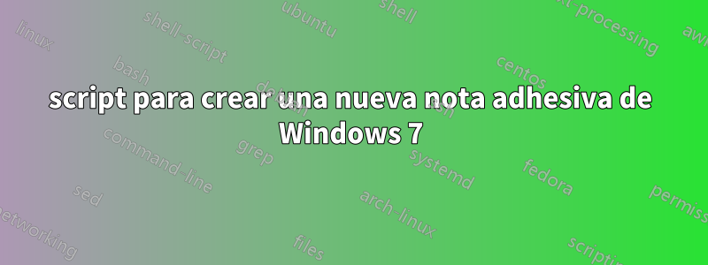 script para crear una nueva nota adhesiva de Windows 7