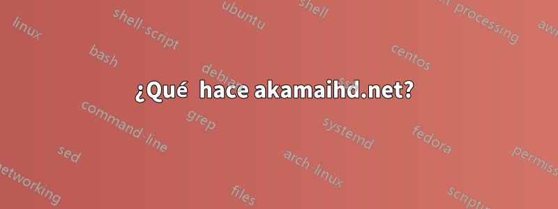 ¿Qué hace akamaihd.net? 