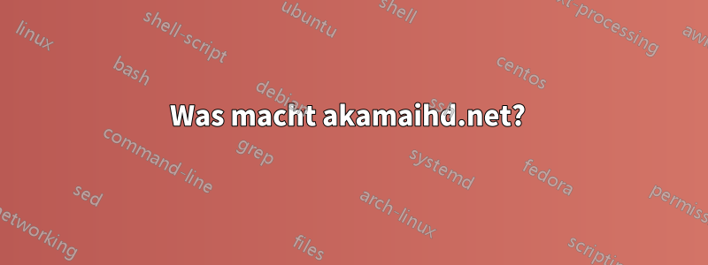 Was macht akamaihd.net? 