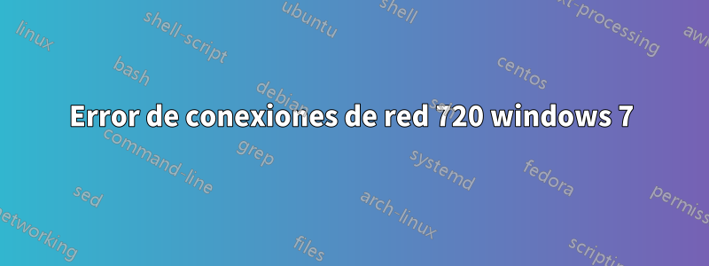 Error de conexiones de red 720 windows 7