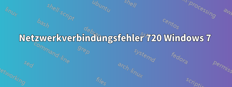 Netzwerkverbindungsfehler 720 Windows 7