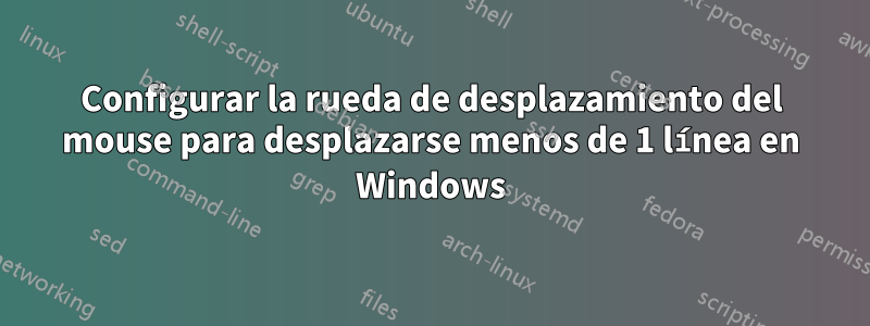 Configurar la rueda de desplazamiento del mouse para desplazarse menos de 1 línea en Windows