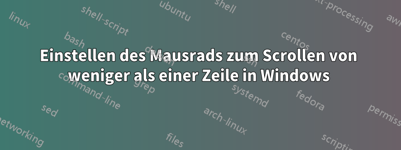 Einstellen des Mausrads zum Scrollen von weniger als einer Zeile in Windows