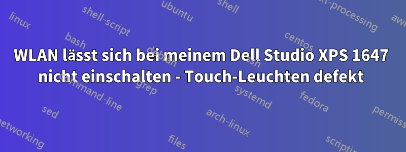 WLAN lässt sich bei meinem Dell Studio XPS 1647 nicht einschalten - Touch-Leuchten defekt
