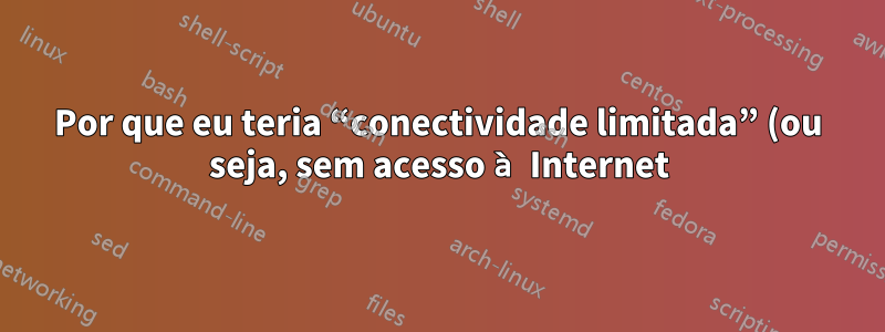 Por que eu teria “conectividade limitada” (ou seja, sem acesso à Internet) através de uma rede doméstica conectada a um modem ADSL?