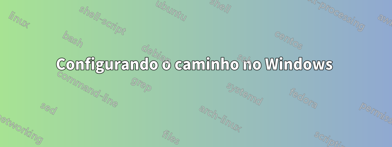 Configurando o caminho no Windows