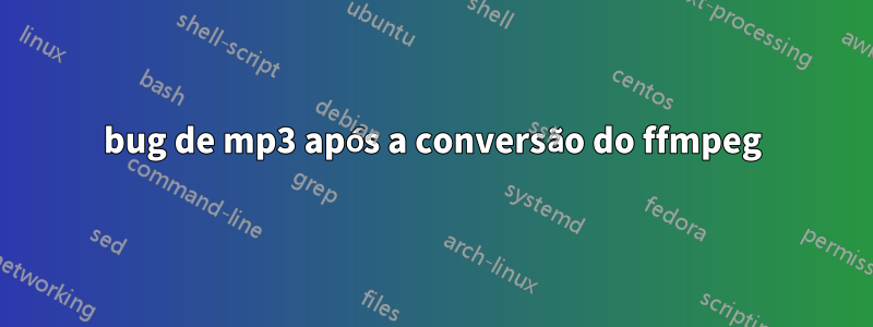bug de mp3 após a conversão do ffmpeg