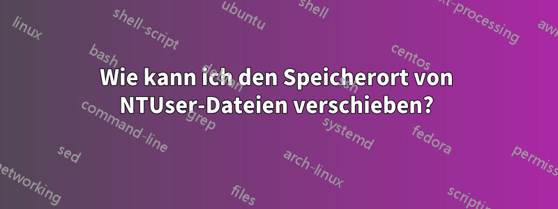 Wie kann ich den Speicherort von NTUser-Dateien verschieben?