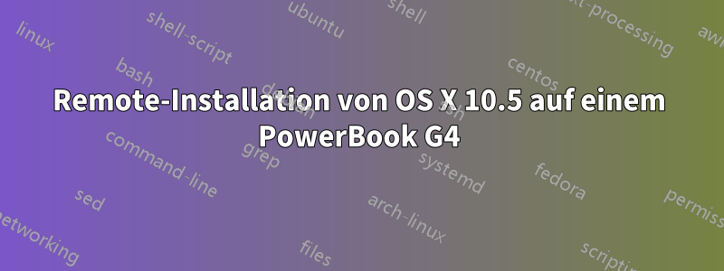Remote-Installation von OS X 10.5 auf einem PowerBook G4