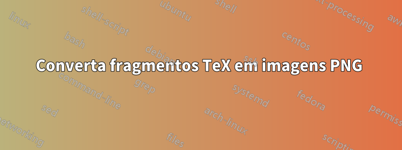 Converta fragmentos TeX em imagens PNG
