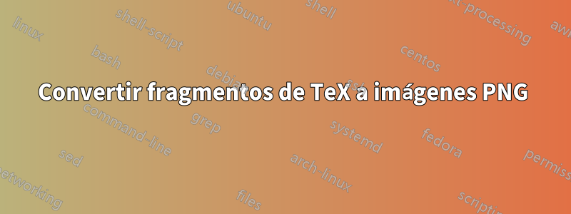 Convertir fragmentos de TeX a imágenes PNG