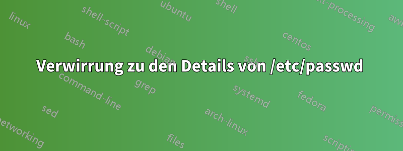 Verwirrung zu den Details von /etc/passwd