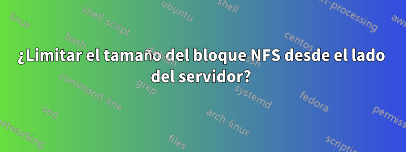 ¿Limitar el tamaño del bloque NFS desde el lado del servidor?