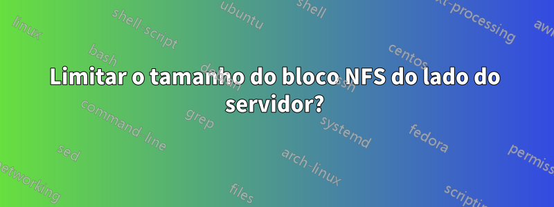 Limitar o tamanho do bloco NFS do lado do servidor?