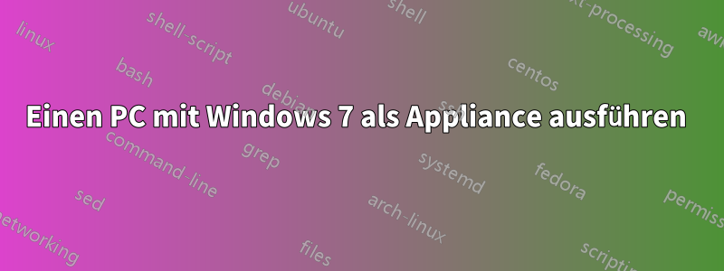 Einen PC mit Windows 7 als Appliance ausführen 