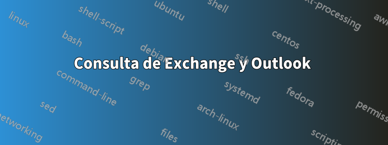 Consulta de Exchange y Outlook