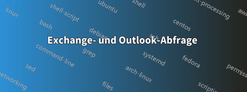 Exchange- und Outlook-Abfrage
