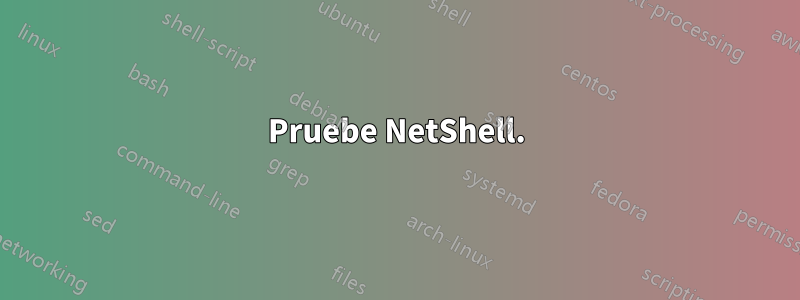 Pruebe NetShell.