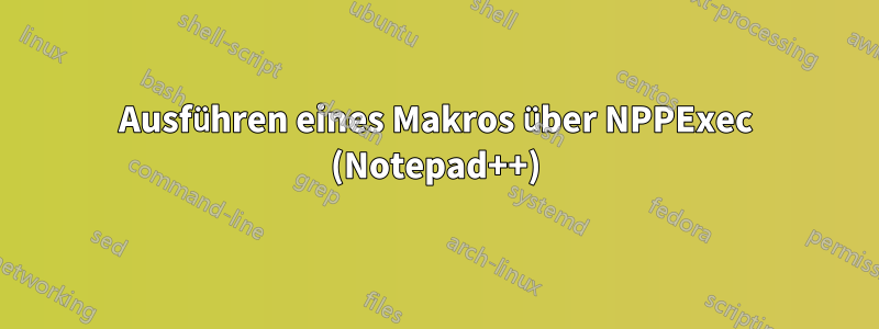 Ausführen eines Makros über NPPExec (Notepad++)