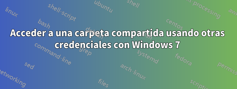 Acceder a una carpeta compartida usando otras credenciales con Windows 7
