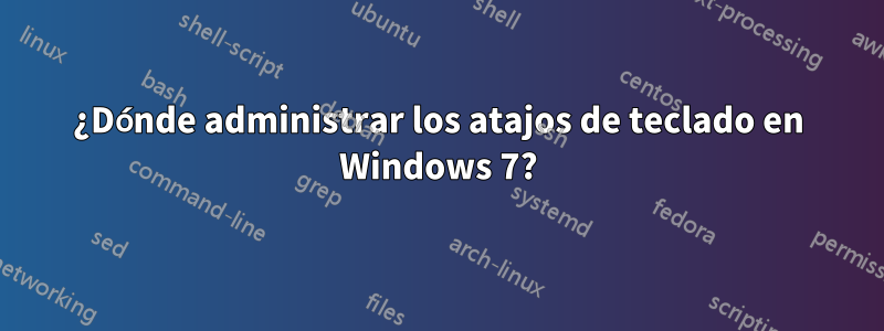 ¿Dónde administrar los atajos de teclado en Windows 7?