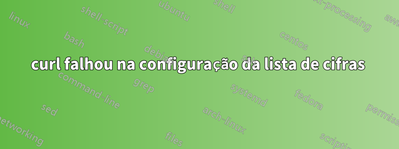 curl falhou na configuração da lista de cifras