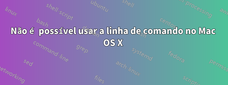 Não é possível usar a linha de comando no Mac OS X