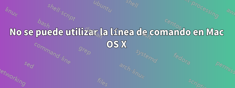 No se puede utilizar la línea de comando en Mac OS X