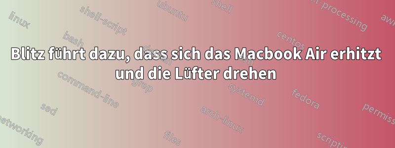 Blitz führt dazu, dass sich das Macbook Air erhitzt und die Lüfter drehen