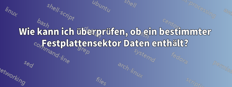 Wie kann ich überprüfen, ob ein bestimmter Festplattensektor Daten enthält?