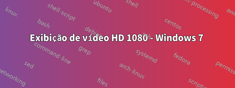 Exibição de vídeo HD 1080 - Windows 7