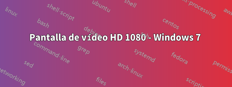 Pantalla de vídeo HD 1080 - Windows 7