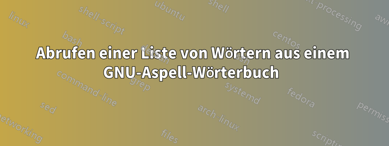 Abrufen einer Liste von Wörtern aus einem GNU-Aspell-Wörterbuch 