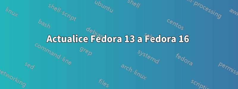 Actualice Fedora 13 a Fedora 16