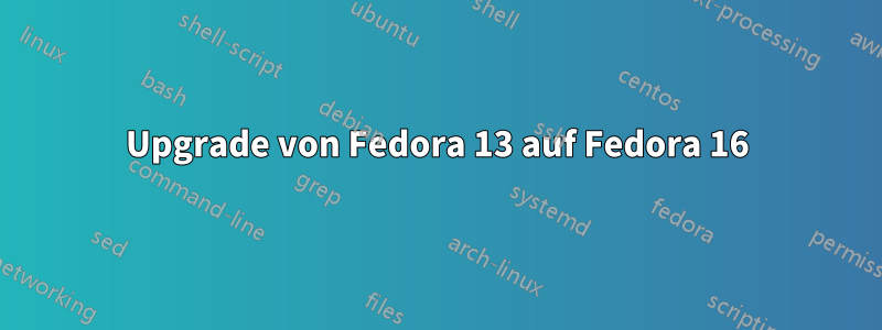 Upgrade von Fedora 13 auf Fedora 16