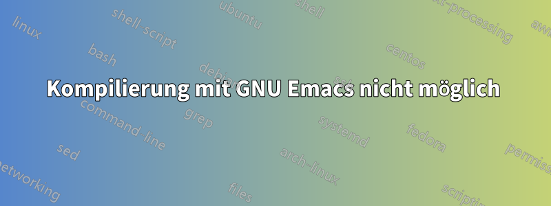 Kompilierung mit GNU Emacs nicht möglich