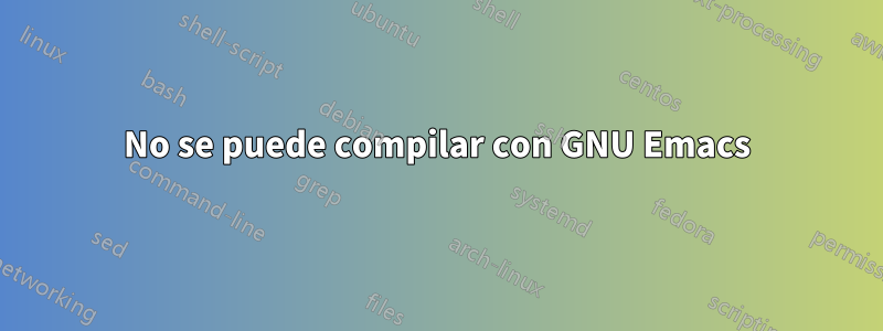 No se puede compilar con GNU Emacs