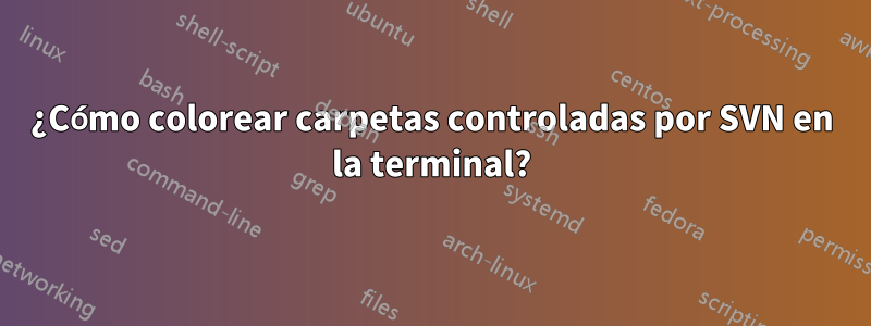 ¿Cómo colorear carpetas controladas por SVN en la terminal?