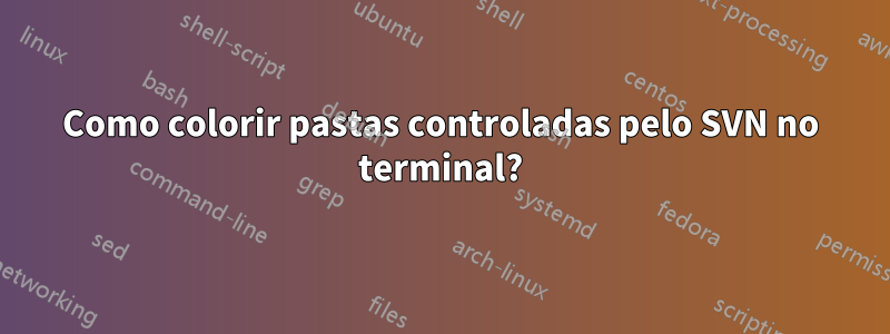 Como colorir pastas controladas pelo SVN no terminal?