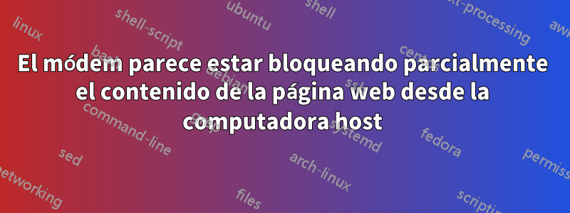 El módem parece estar bloqueando parcialmente el contenido de la página web desde la computadora host