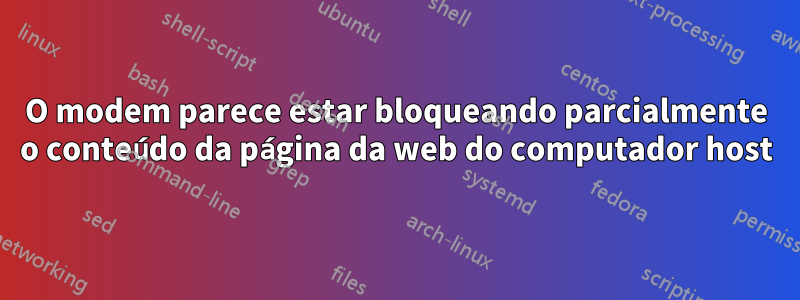 O modem parece estar bloqueando parcialmente o conteúdo da página da web do computador host