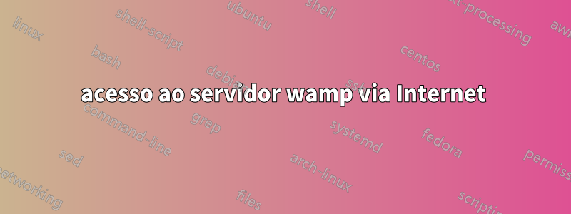 acesso ao servidor wamp via Internet