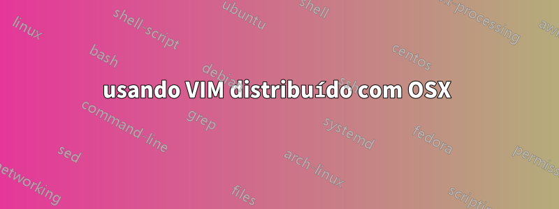 usando VIM distribuído com OSX