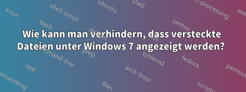 Wie kann man verhindern, dass versteckte Dateien unter Windows 7 angezeigt werden? 