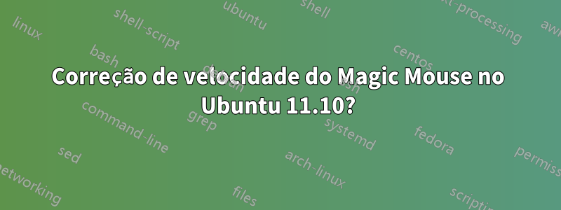 Correção de velocidade do Magic Mouse no Ubuntu 11.10?