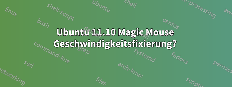 Ubuntu 11.10 Magic Mouse Geschwindigkeitsfixierung?