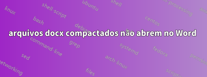 arquivos docx compactados não abrem no Word